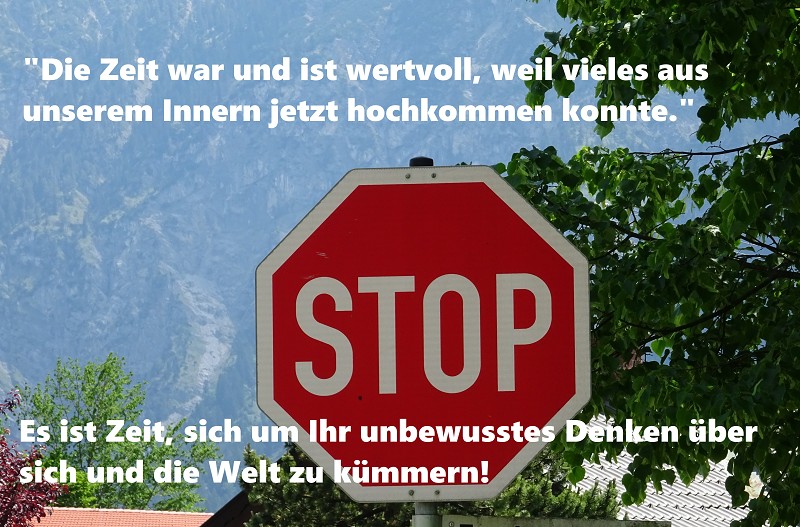 Die Zeit war und ist wertvoll, weil vieles aus unserem Innern jetzt hochkommen konnte.