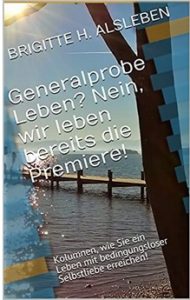 Generalprobe Leben? Nein, wir leben bereits die Premiere!